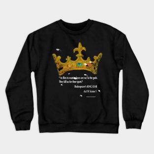 King Lear quote: "As flies to wanton boys are we to the gods". Crewneck Sweatshirt